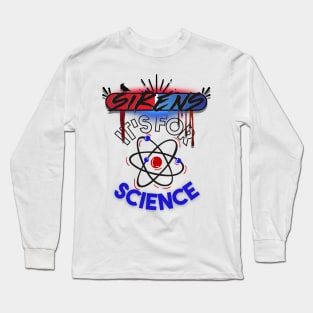 The Sirens Podcast quote "It's For Science" Long Sleeve T-Shirt